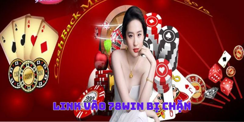 Lý do không truy cập thành công link vào nhà cái 78Win 