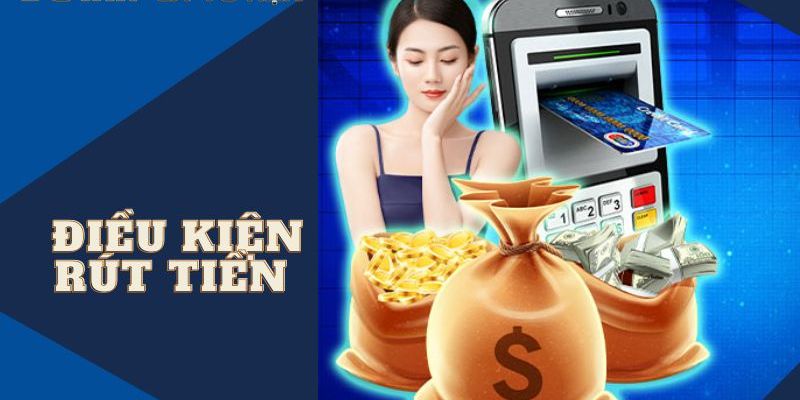 Rút tiền 78Win cần những điều kiện gì?