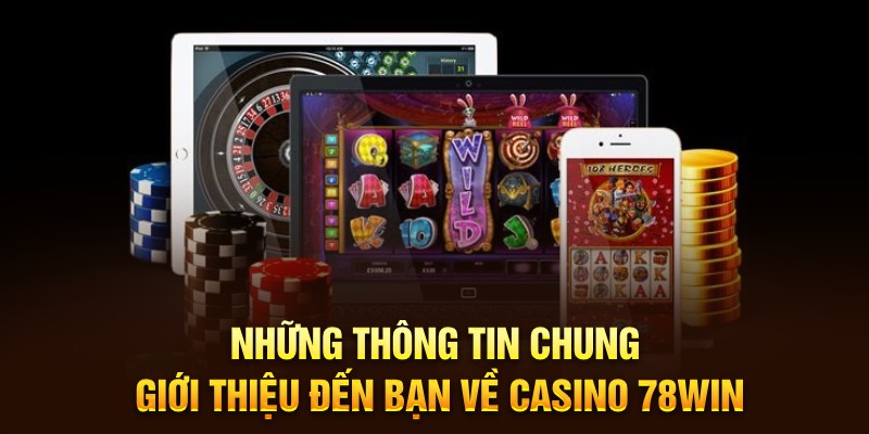 Đánh giá chung về casino 78win đình đám hiện nay