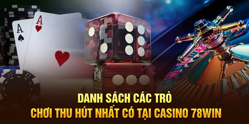 Các siêu phẩm cá cược ấn tượng tại casino 78Win